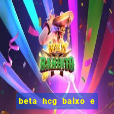 beta hcg baixo e gravidez evoluiu